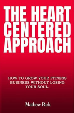 Book cover titled 'THE HEART CENTERED APPROACH' by Mathew Park, with subtitle 'How to Grow Your Fitness Business Without Losing Your Soul' on a red gradient background.