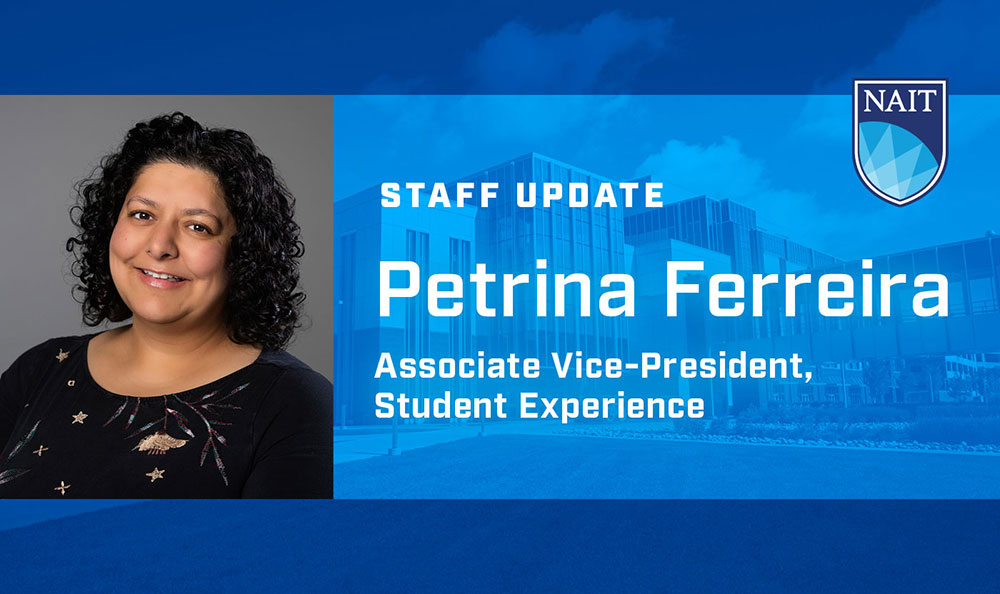 A graphic announcing a staff update for Petrina Ferreira as Associate Vice-President, Student Experience, featuring the NAIT logo and a blue background with a campus building image.